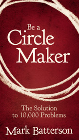 Be a Circle Maker (The Solution to 10,000 Problems) by Mark Batterson, 9780310336358