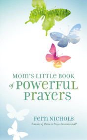 Mom's Little Book of Powerful Prayers (Scripture-Inspired Prayers for Your Children's Deepest Needs) by Fern Nichols, 9780310337621