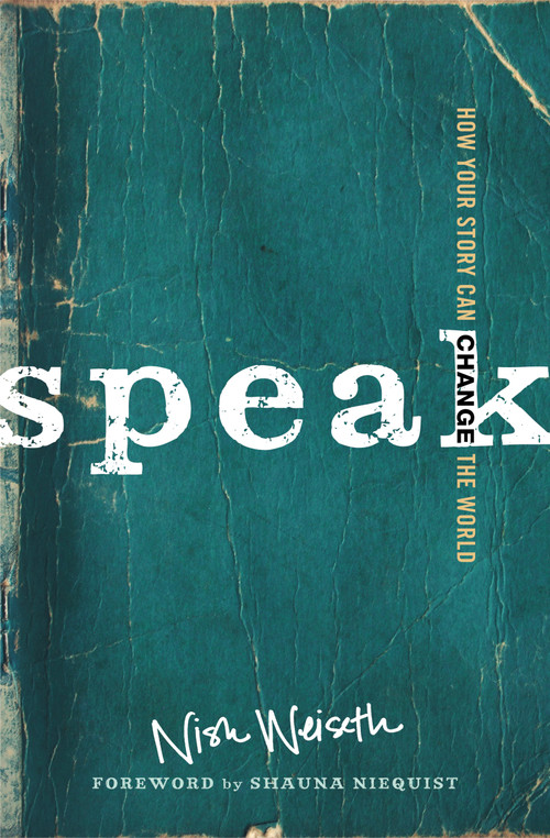 Speak (How Your Story Can Change the World) by Nish Weiseth, Shauna Niequist, 9780310338178