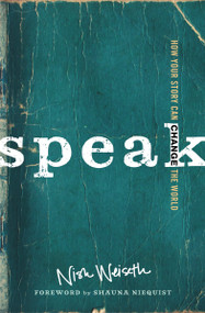 Speak (How Your Story Can Change the World) by Nish Weiseth, Shauna Niequist, 9780310338178