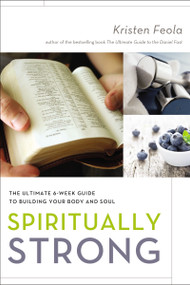 Spiritually Strong (The Ultimate 6-Week Guide to Building Your Body and Soul) by Kristen Feola, 9780310339090