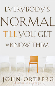 Everybody's Normal Till You Get to Know Them (How Community Pays Tremendous Dividends in Happiness, Health, Support, and Growth) - 9780310340485 by John Ortberg, 9780310340485