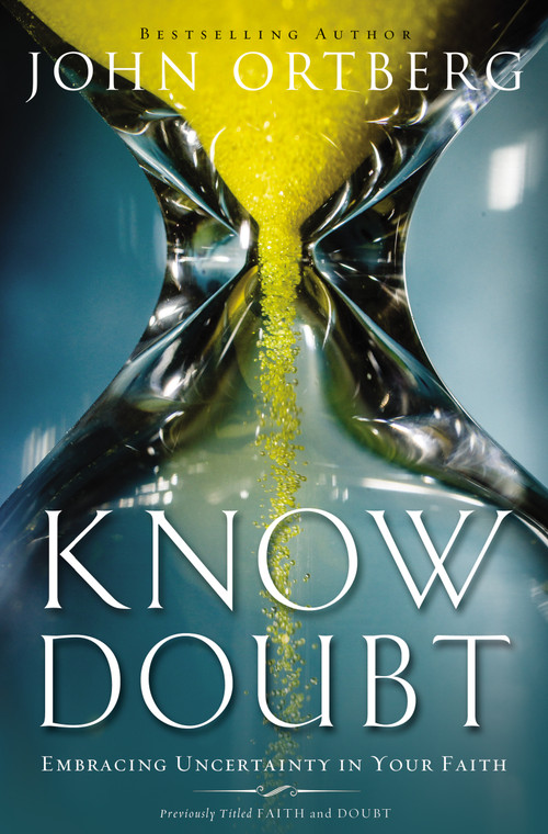 Know Doubt (Embracing Uncertainty in Your Faith) by John Ortberg, 9780310341079
