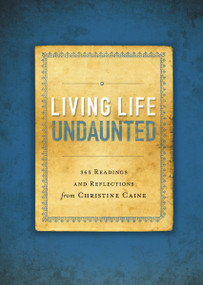 Living Life Undaunted (365 Readings and Reflections from Christine Caine (A 365-Day Devotional)) by Christine Caine, 9780310341413