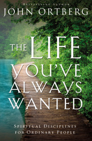 The Life You've Always Wanted (Spiritual Disciplines for Ordinary People) - 9780310342076 by John Ortberg, 9780310342076