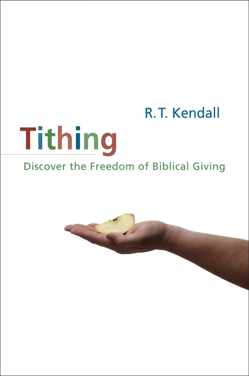 Tithing (Discover the Freedom of Biblical Giving) by R.T. Kendall, 9780310383314