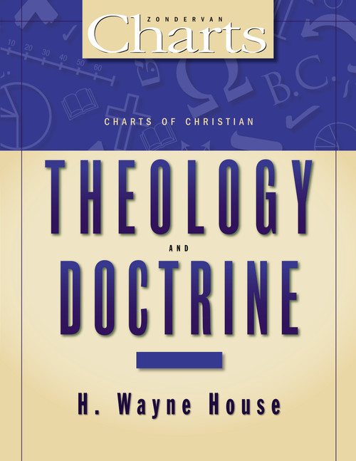 Charts of Christian Theology and Doctrine by H. Wayne House, 9780310416616