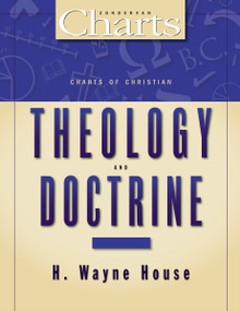 Charts of Christian Theology and Doctrine by H. Wayne House, 9780310416616