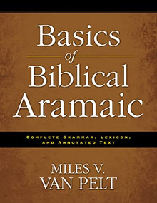 Basics of Biblical Aramaic (Complete Grammar, Lexicon, and Annotated Text) by Miles V. Van Pelt, 9780310493914