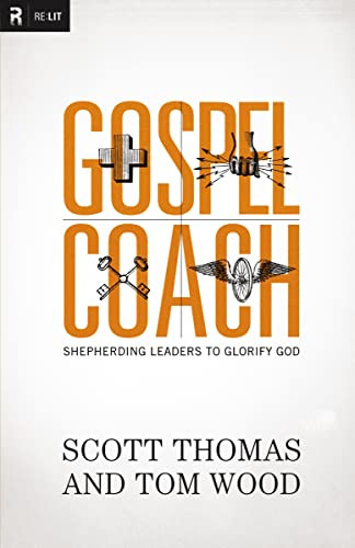 Gospel Coach (Shepherding Leaders to Glorify God) by Scott Thomas, Tom Wood, Dr. Steve Brown, 9780310494324