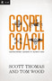 Gospel Coach (Shepherding Leaders to Glorify God) by Scott Thomas, Tom Wood, Dr. Steve Brown, 9780310494324