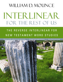 Interlinear for the Rest of Us (The Reverse Interlinear for New Testament Word Studies) by William D. Mounce, 9780310513940