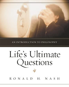 Life's Ultimate Questions: An Introduction to Philosophy by Ronald H. Nash, 9780310514923