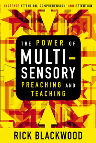 The Power of Multisensory Preaching and Teaching (Increase Attention, Comprehension, and Retention) by Rick Blackwood, 9780310515357