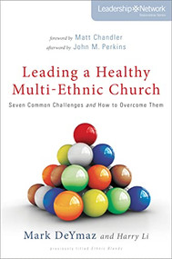 Leading a Healthy Multi-Ethnic Church (Seven Common Challenges and How to Overcome Them) by Mark DeYmaz, Harry Li, Matt Chandler, 9780310515395