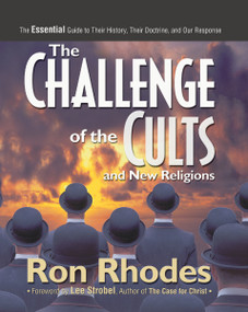 The Challenge of the Cults and New Religions (The Essential Guide to Their History, Their Doctrine, and Our Response) by Ron Rhodes, Lee Strobel, Author of The Case for Christ, 9780310516637