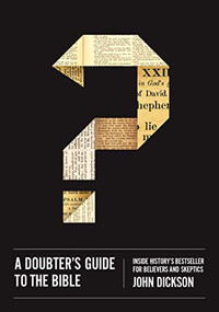 A Doubter's Guide to the Bible (Inside History's Bestseller for Believers and Skeptics) by John Dickson, 9780310518433