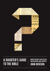 A Doubter's Guide to the Bible (Inside History's Bestseller for Believers and Skeptics) by John Dickson, 9780310518433