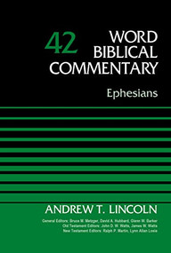 Ephesians, Volume 42 by Dr. Andrew T. Lincoln, Bruce M. Metzger, David Allen Hubbard, Glenn W. Barker, John D. W. Watts, James W. Watts, Ralph P. Martin, Lynn Allan Losie, 9780310521686