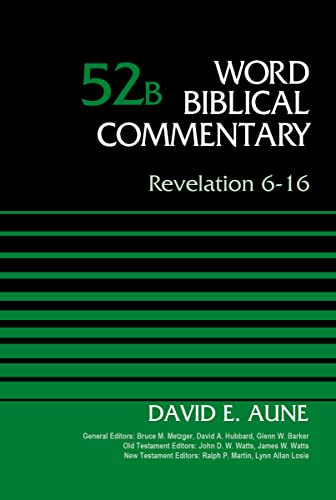 Revelation 6-16, Volume 52B by Dr. David Aune, Bruce M. Metzger, David Allen Hubbard, Glenn W. Barker, John D. W. Watts, James W. Watts, Ralph P. Martin, Lynn Allan Losie, 9780310521709