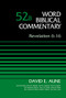 Revelation 6-16, Volume 52B by Dr. David Aune, Bruce M. Metzger, David Allen Hubbard, Glenn W. Barker, John D. W. Watts, James W. Watts, Ralph P. Martin, Lynn Allan Losie, 9780310521709