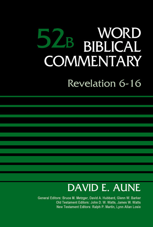 Revelation 6-16, Volume 52B by Dr. David Aune, Bruce M. Metzger, David Allen Hubbard, Glenn W. Barker, John D. W. Watts, James W. Watts, Ralph P. Martin, Lynn Allan Losie, 9780310521709