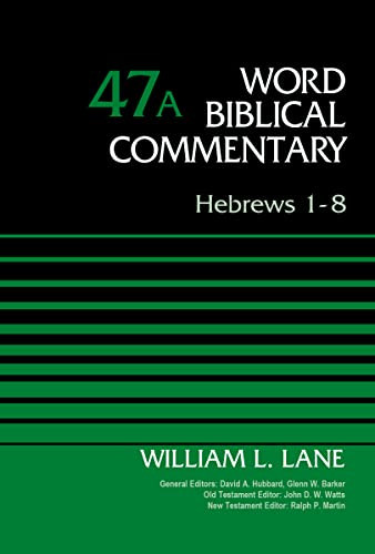 Hebrews 1-8, Volume 47A by William L. Lane, David Allen Hubbard, Glenn W. Barker, John D. W. Watts, Ralph P. Martin, 9780310521792