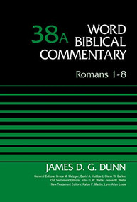 Romans 1-8, Volume 38A by James D. G. Dunn, Bruce M. Metzger, David Allen Hubbard, Glenn W. Barker, John D. W. Watts, James W. Watts, Ralph P. Martin, Lynn Allan Losie, 9780310521822