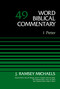 1 Peter, Volume 49 by J. Ramsey Michaels, David Allen Hubbard, Glenn W. Barker, John D. W. Watts, Ralph P. Martin, 9780310521860