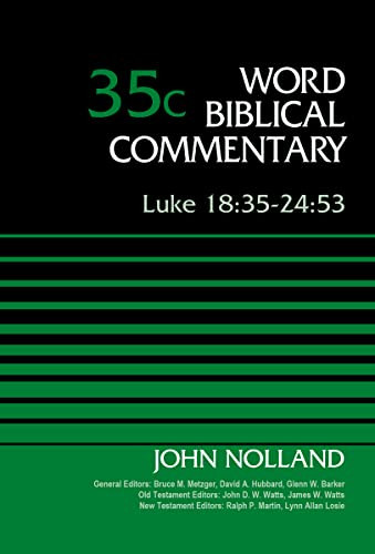 Luke 18:35-24:53, Volume 35C by John Nolland, Bruce M. Metzger, David Allen Hubbard, Glenn W. Barker, John D. W. Watts, James W. Watts, Ralph P. Martin, Lynn Allan Losie, 9780310521952