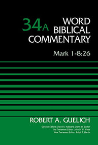 Mark 1-8:26, Volume 34A by Robert A. Guelich, David Allen Hubbard, Glenn W. Barker, John D. W. Watts, Ralph P. Martin, 9780310521969