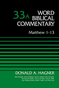 Matthew 1-13, Volume 33A by Donald A. Hagner, Bruce M. Metzger, David Allen Hubbard, Glenn W. Barker, John D. W. Watts, James W. Watts, Ralph P. Martin, Lynn Allan Losie, 9780310521983