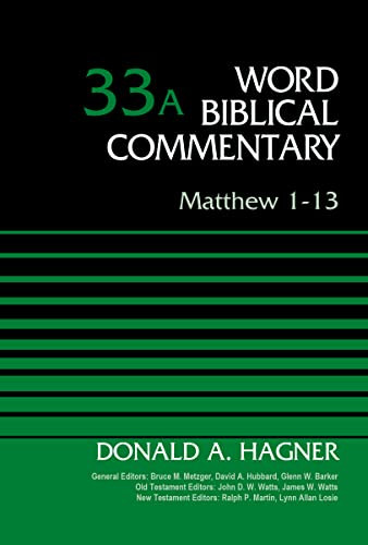 Matthew 1-13, Volume 33A by Donald A. Hagner, Bruce M. Metzger, David Allen Hubbard, Glenn W. Barker, John D. W. Watts, James W. Watts, Ralph P. Martin, Lynn Allan Losie, 9780310521983
