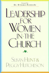 Leadership for Women in the Church by Susan Hunt, Peggy Hutcheson, Dr. D. James Kennedy, 9780310540212