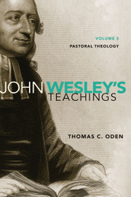 John Wesley's Teachings, Volume 3 (Pastoral Theology) by Thomas C. Oden, 9780310587095