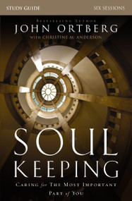 Soul Keeping Bible Study Guide (Caring for the Most Important Part of You) by John Ortberg, Christine Anderson, 9780310691273
