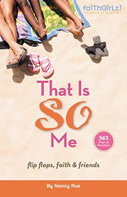 That Is SO Me: 365 Days of Devotions (Flip-Flops, Faith, and Friends) by Nancy N. Rue, 9780310714750