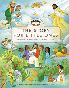 The Story for Little Ones (Discover the Bible in Pictures) by Josée Masse, Max Lucado and Randy Frazee, Zondervan, 9780310719274
