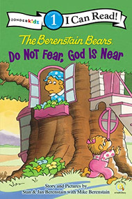 The Berenstain Bears, Do Not Fear, God Is Near (Level 1) by Stan Berenstain, Jan Berenstain, Mike Berenstain, 9780310725114