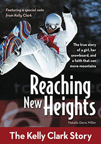 Reaching New Heights (The Kelly Clark Story) by Natalie Davis Miller, 9780310725428