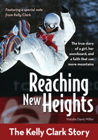 Reaching New Heights (The Kelly Clark Story) by Natalie Davis Miller, 9780310725428