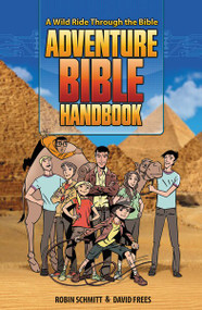 Adventure Bible Handbook (A Wild Ride Through the Bible) by Robin Schmitt, David Frees, Craig Philips, 9780310725756