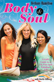 Body and Soul (A Girl's Guide to a Fit, Fun and Fabulous Life) by Bethany Hamilton, Dustin Dillberg, 9780310731054