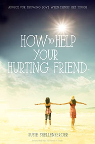 How to Help Your Hurting Friend (Advice For Showing Love When Things Get Tough) by Susie Shellenberger, 9780310731177