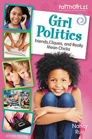 Girl Politics, Updated Edition (Friends, Cliques, and Really Mean Chicks) by Nancy N. Rue, 9780310733218