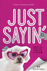 Just Sayin' (Write 'Em, Draw 'Em, Hide 'Em in Your Heart) by Carol McAdams Moore, 9780310742982