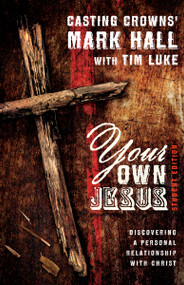Your Own Jesus Student Edition (Discovering a Personal Relationship with Christ) by Mark Hall, Tim Luke, 9780310745471