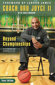 Beyond Championships Teen Edition (A Playbook for Winning at Life) by Dru Joyce II, Chris Morrow, Lebron James, 9780310746157