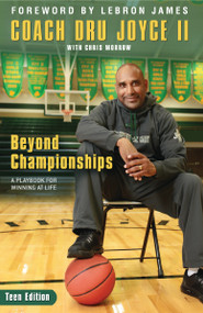 Beyond Championships Teen Edition (A Playbook for Winning at Life) by Dru Joyce II, Chris Morrow, Lebron James, 9780310746157