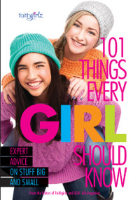 101 Things Every Girl Should Know (Expert Advice on Stuff Big and Small) by From the Editors of Faithgirlz!, 9780310746195